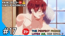 [FANDUB INDO] ALERT ⛔ ANIME BL20+⛔ - The Perfect Prince Loves me, His Rival #17