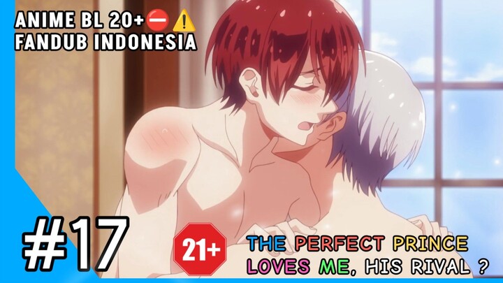 [FANDUB INDO] ALERT ⛔ ANIME BL20+⛔ - The Perfect Prince Loves me, His Rival #17