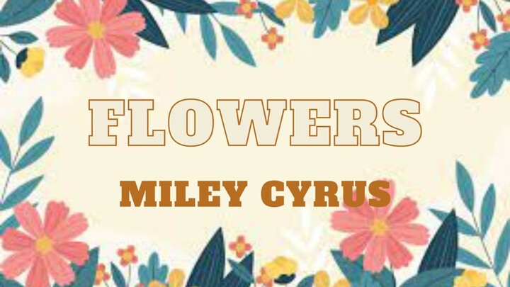 flowers - miley cyrus ( lyrics )
