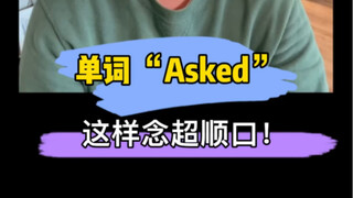 Từ "Asked" này, phát âm dễ hơn bạn tưởng nhiều đấy!