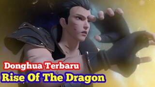 Donghua Terbaru - Rise Of The Dragon 2/7/2022