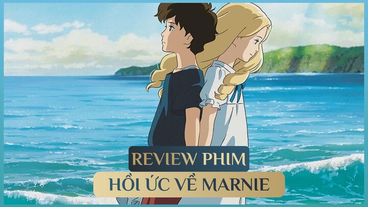REVIEW ANIME WHEN MARNIE WAS THERE | BỘ ANIME CUỐI CÙNG CỦA STUDIO GHIBLI