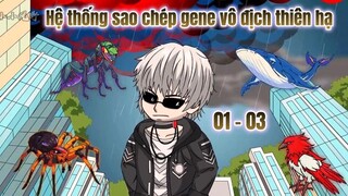 [Tập 01 - 03] Hệ thống sao chép Gene vô địch thiên hạ | Ngọc Đức Review