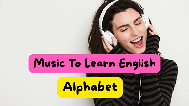 Music To Learn English. Alphabet