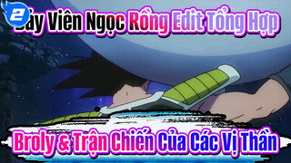 Bảy Viên Ngọc Rồng Edit Tổng Hợp | Broly & Trận Chiến Của Các Vị Thần_2