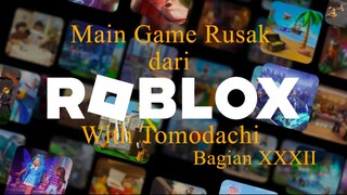 Main Game Rusak dari Roblox With Tomodachi Bagian XXXII
