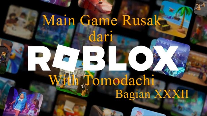Main Game Rusak dari Roblox With Tomodachi Bagian XXXII