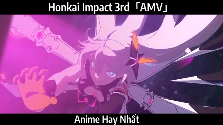 Honkai Impact 3rd「AMV」Hay Nhất