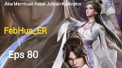 Aku Membuat Kesal Jutaan Kultivator Episode 80 Subtitle Indonesia