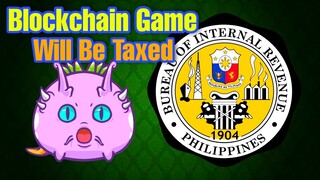 Axie Infinity BIR Tax Philippines | Play to Earn Games Will be Taxable | My Thoughts (Tagalog)