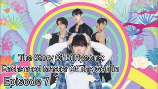 The Story Of Bi Hyeong: Enchanted Master Of The Goblin (2025) | Episode 7 | EngSub