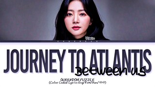 [Queendom Puzzle] HAE IN Journey to Atlantis + Between Us Lyrics (Color Coded Lyrics)