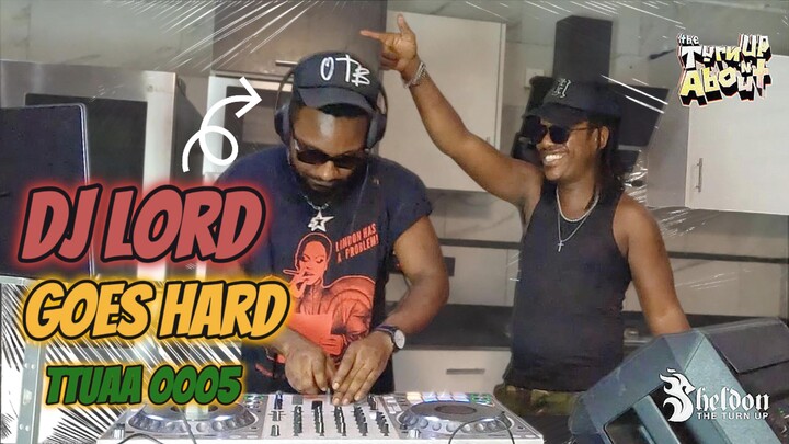 Sheldon The Turn Up with Dj LORD OTB🚨|The Turn Up & About 0005| AFROBEATS, HIPHOP 🇬🇭🔥|