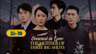 CROWNED IN LOVE: THE MOTHER OF THREE BIG SHOTS EP 21-30