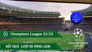 Kết quả Vòng loại Cup C1 Châu âu Champions League 22/23