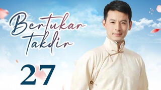 【INDO SUB】Bertukar takdir 27丨Switch of Fate EP27