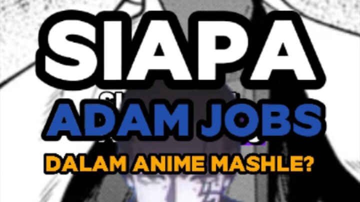 Siapakah Adam Jobs dalam anime mashle?