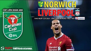 NHẬN ĐỊNH BÓNG ĐÁ | Norwich vs Liverpool (1h45 ngày 22/9). ON Sports+ trực tiếp Cúp Liên đoàn Anh