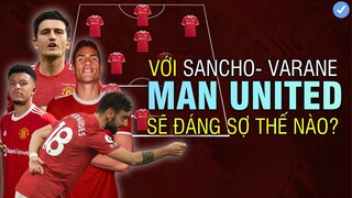 VỚI SANCHO - VARANE ĐỘI HÌNH MANCHESTER UNITED MÙA GIẢI 2021/22 SẼ ĐÁNG SỢ THẾ NÀO?