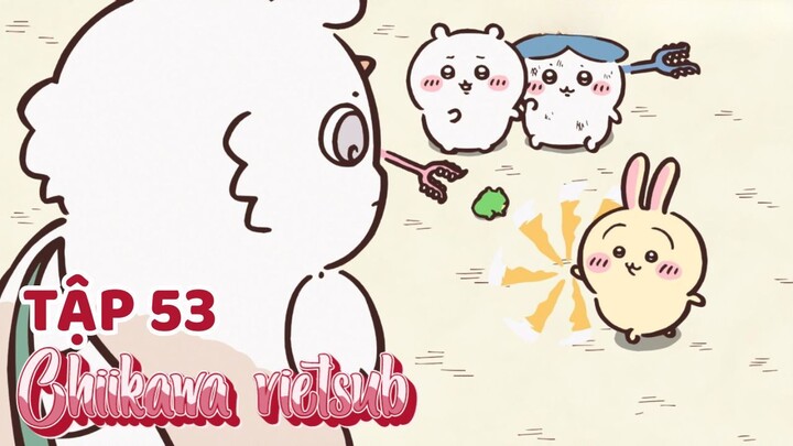 Chiikawa vietsub Tập 53. Trở Len Mạnh Mẽ Hơn (3)/ Đứng Đầu Bảng Xếp Hạng