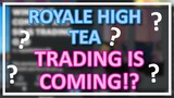 TRADING IS COMING!?!? // Roblox Royale High Tea~!!