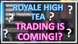 TRADING IS COMING!?!? // Roblox Royale High Tea~!!