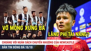 TIN BÓNG ĐÁ 16/10 | Ki bo, Newcastle vỡ mộng có Messi, Haaland, Mbappe...Quang Hải đang bị lãng phí?