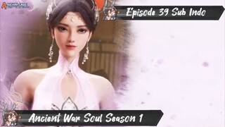 [ EPISODE 39 ] Taigu Zhan Hun - 1080p Super Duper HD Sub Indo