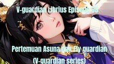 V‐guardian Librius Episode 05 pertemuan Asuna dan Fly guardian (V-guardian series)