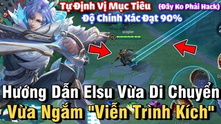 Hướng Dẫn : Elsu Vừa "Di Chuyển" Vừa "Ngắm Viễn Trình Kích" Trong Liên Quân Mobile - NTD LQ