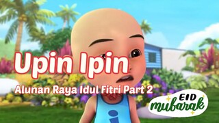 Upin Ipin ! Alunan Raya Idul Fitri Part 2