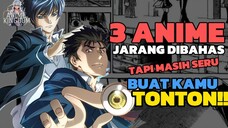 3 ANIME YANG JARANG DIBAHAS TAPI MASIH SERU BUAT LU TONTON ‼️