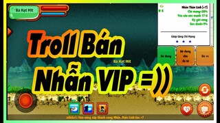 Ngọc Rồng Online - TROLL BÁN NHẪN THẦN LINH CỰC VIP CÓ 1 KHÔNG 2 LIỆU AE CÓ TIN?