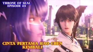 Throne Of Seal Episode 23 - Cinta Pertama Hao Chen || Preview