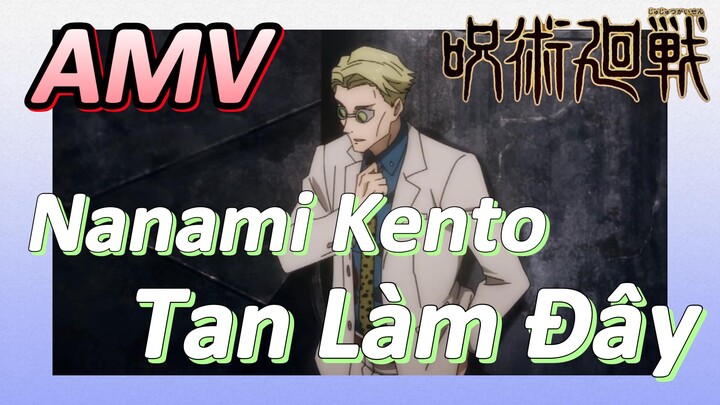 [Chú Thuật Hồi Chiến] AMV | Nanami Kento Tan Làm Đây