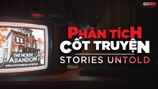STORIES UNTOLD | Lý Giải Câu Chuyện Chưa Kể