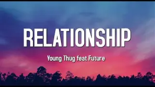 Relationship - Young Thug ft. Future (Lyrics)