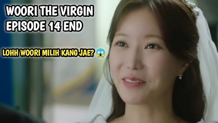 WOORI MILIH KANG JAE❓ WOORI THE VIRGIN EPISODE 14 END