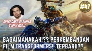 BAGAIMANAKAH!? PERKEMBANGAN FILM TRANSFORMERS TERBARU!? #47