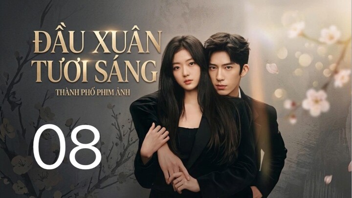 Đầu Xuân Tươi Sáng (The Early Spring) Full HD - Tập08 (Thuyết Minh)