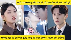 Cô gái chọn bừa 1 người làm chồng, lại chọn trúng 1 ceo hàng thật giá thật, còn đòi chịu trách nhiệm
