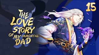 EP 15 | The Love Story of My Immortal Dad [ENG SUB]