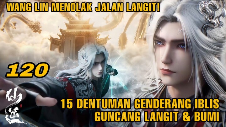 Xian Ni EP 120 : Wang Lin Mengamuk! 15 Dentuman Genderang Menghancurkan Jin Wu Xu