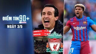 Điểm tin 90+ ngày 3/5 | Emery mơ ngược dòng Liverpool; Xavi hắt hủi, Adama Traore bị đem trả Wolves