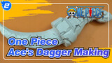 [One Piece] Ace's Dagger Making_2