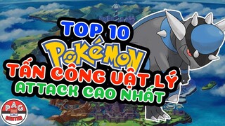 Top 10 Pokemon Tấn Công Vật Lý Mạnh Nhất | Chỉ số Attack cao nhất | PAG Center