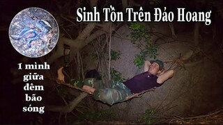 Thử Thách Sinh Tồn Ngoài Đảo Hoang | Tìm kiếm Nguồn Thức Ăn Trong Đêm Bão sóng