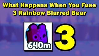 What happens when you fuse 3 Rainbow Blurred Bear in Pet Simulator X