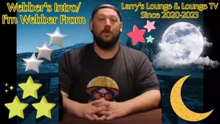 Webber's Intro/I'm Webber From Larry's Lounge & Lounge TV Since 2020-2023