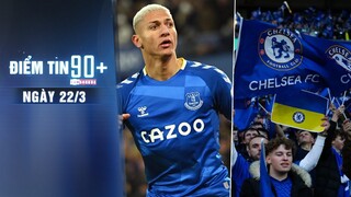 Điểm tin 90+ ngày 22/3 | M.U nhắm Richarlison; FA xin Chính phủ cho khán giả cổ vũ Chelsea